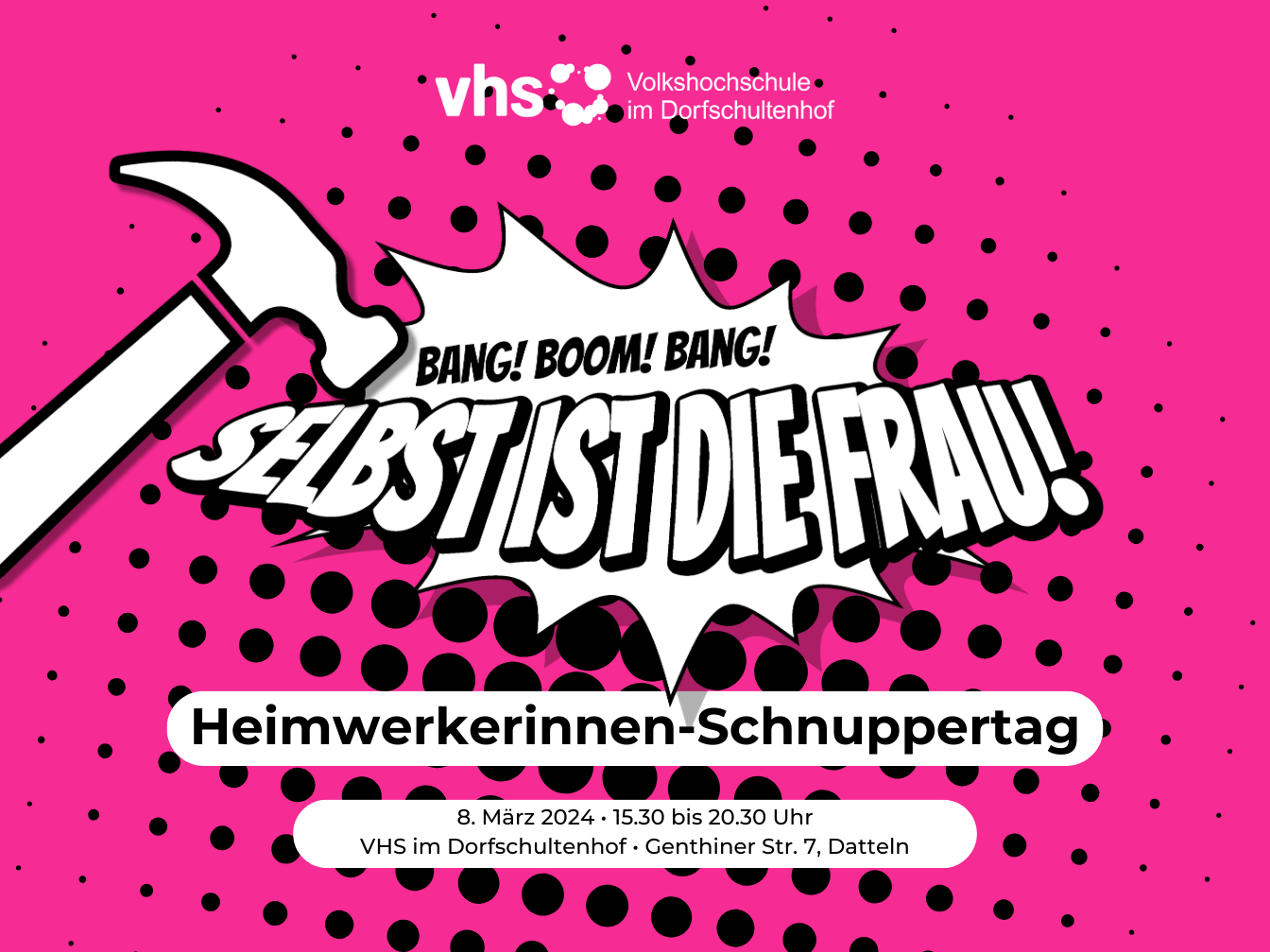 Vor einem einem pinken, teilweise gerasterten Hintergrund ist die Aufschrift "Selbst ist die Frau", "Bang! Boom! Bang!" und "Handwerkerinnen-Schnuppertag" und ein Hammer zu sehen.