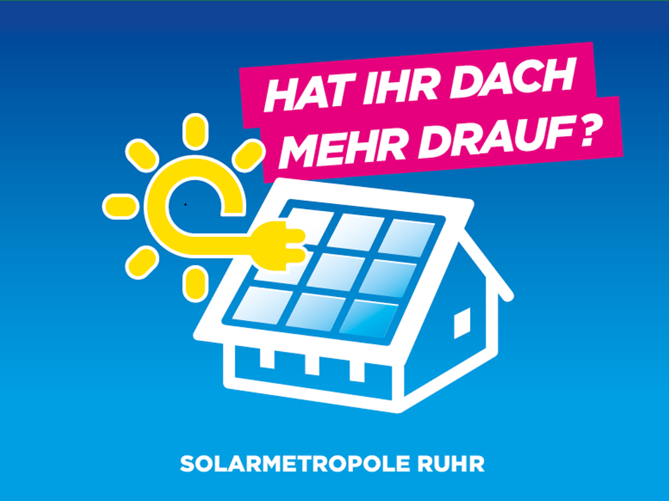 Motiv der Kampagne Solarmetropole Ruhr mit einem stilisierten Haus und einer angedeuteten Sonne, die auf die Kollektoren strahlt und der Text "Hat ihr Dach mehr drauf?