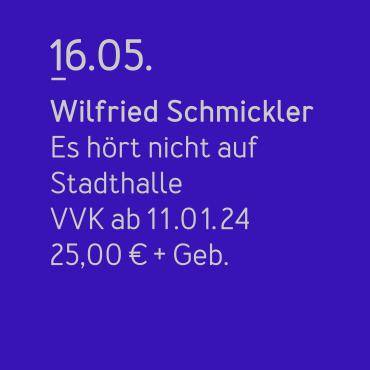 Das Bild zeigt die Kachel zur Veranstaltung von Wilfried Schmickler am 16.05. in der Dattelner Stadthalle