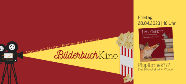 Das Bild zeigt am linken Rad einen Filmprojektor, der nach rechts gelbes Licht ausstrahlt. In diesem Strahl steht "Bilderbuchkino" und am Ende des Strahls steht eine Tüte Popcorn. Auf der rechten Seite ist das Titelbild des Buchs Pippilothek abgebildet, außerdem finden sich dort Angaben zur Veranstaltung wie Ort, Datum und Uhrzeit.