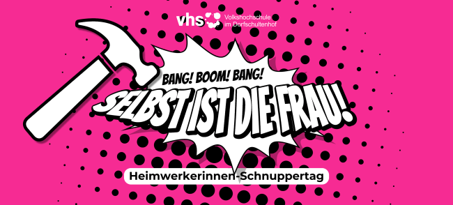 Vor einem einem pinken, teilweise gerasterten Hintergrund ist die Aufschrift "Selbst ist die Frau", "Bang! Boom! Bang!" und "Handwerkerinnen-Schnuppertag" und ein Hammer zu sehen.