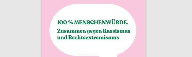 Bild mit dem Text "100 Prozent Menschenwürde. Zusammen gegen Rassismus und Rechtsextremismus"
