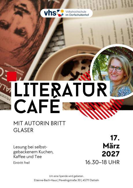 Plakat für ein Literaturcafé mit der Autorin Britt Glaser am 17. März 2027 von 16:30 bis 18 Uhr im Etienne-Bach-Haus, Pevelingstraße 30, 45711 Datteln. Angeboten werden eine Lesung sowie selbst gebackener Kuchen, Kaffee und Tee. Der Eintritt ist frei, um eine Spende wird gebeten. Das Plakat zeigt eine Tasse Kaffee neben einem aufgeschlagenen Buch.