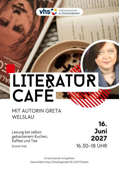 Plakat für ein Literaturcafé mit der Autorin Greta Welslau am 16. Juni 2027 von 16:30 bis 18 Uhr im Etienne-Bach-Haus, Pevelingstraße 30, 45711 Datteln. Angeboten werden eine Lesung sowie selbst gebackener Kuchen, Kaffee und Tee. Der Eintritt ist frei, um eine Spende wird gebeten. Das Plakat zeigt eine Tasse Kaffee neben einem aufgeschlagenen Buch.